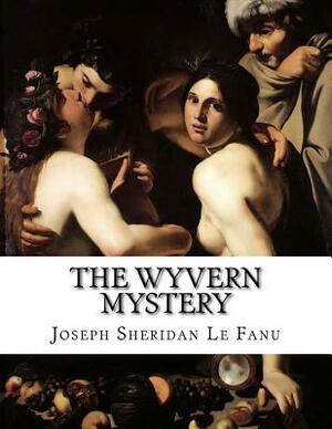 The Wyvern Mystery by J. Sheridan Le Fanu