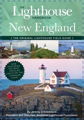 The Lighthouse Handbook New England and Canadian Maritimes, 4th Edition: The Original Lighthouse Field Guide by Jeremy D'Entremont
