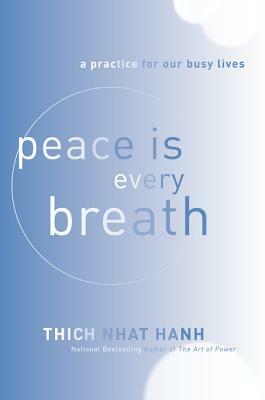 Peace Is Every Breath: A Practice for Our Busy Lives by Thích Nhất Hạnh
