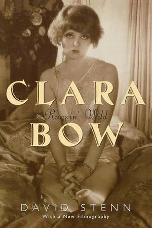 Clara Bow: Runnin' Wild by David Stenn