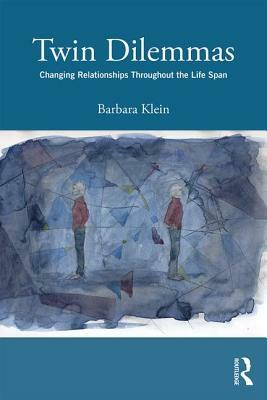 Twin Dilemmas: Changing Relationships Throughout the Life Span by Barbara Klein