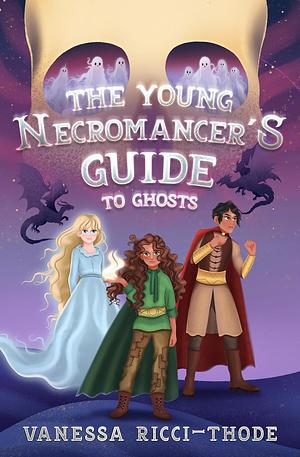 The Young Necromancer's Guide to Ghosts by Vanessa Ricci-Thode