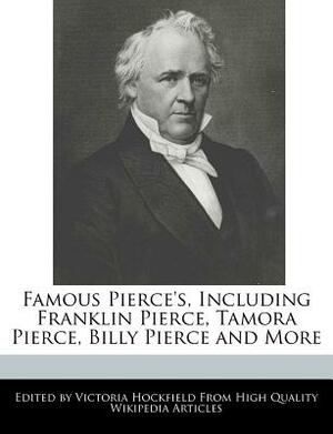 Famous Pierce's, Including Franklin Pierce, Tamora Pierce, Billy Pierce and More by Victoria Hockfield