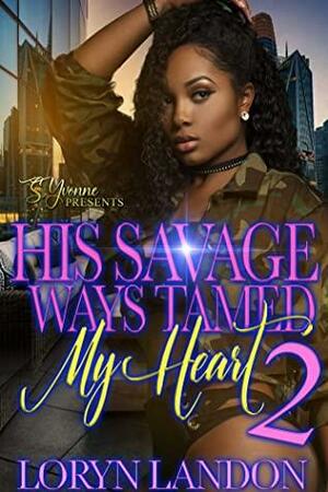 His Savage Ways Tamed My Heart 2 by Loryn Landon