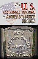 The U.S. Colored Troops at Andersonville Prison by Bob O'Connor