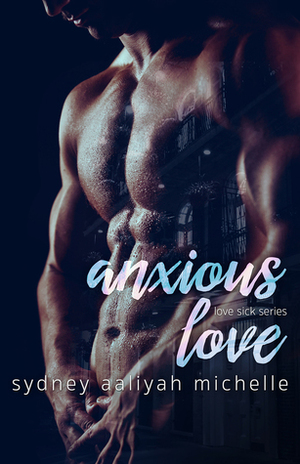 Anxious Love by Sydney Aaliyah Michelle