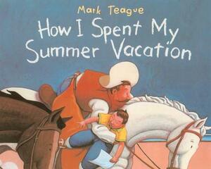 How I Spent My Summer Vacation by Mark Teague