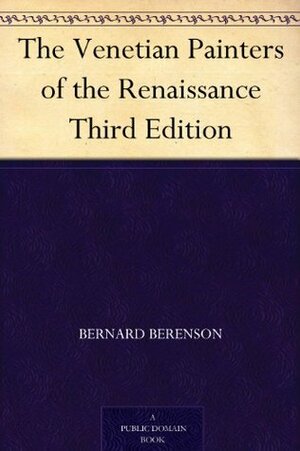 The Venetian Painters of the Renaissance by Bernard Berenson