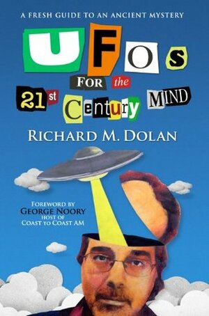 UFOs for the 21st Century Mind: A Fresh Guide to an Ancient Mystery by Richard M. Dolan