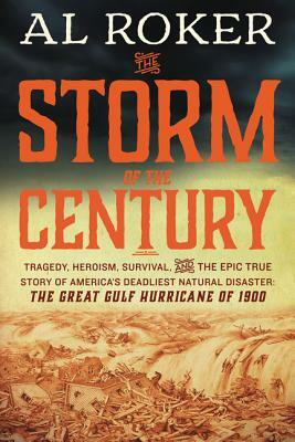 The Storm of the Century: Tragedy, Heroism, Survival, and the Epic True Story of America's Deadliest Natural Disaster: The Great Gulf Hurricane by Al Roker