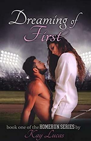 Dreaming of First by Kay Lucas