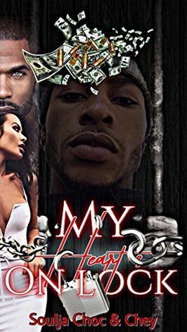 MY HEART'S ON LOCK by Chey, Soulja Choc