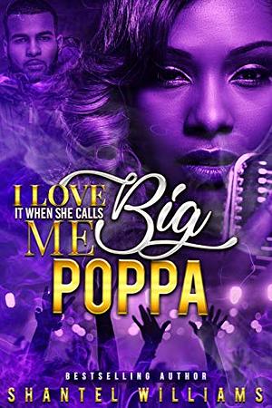 I Love it When She Calls Me Big Poppa by Shantel Williams