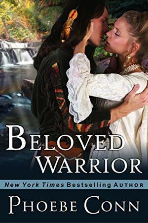 Beloved Warrior (Author's Cut Edition): A Historical Western Romance by Phoebe Conn