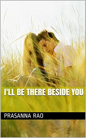 I'll Be There Beside You by Prasanna Rao