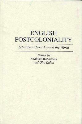 English Postcoloniality: Literatures from Around the World by Gita Rajan, Radhika Mohanram