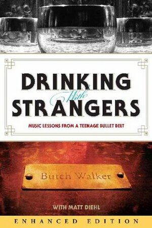 Drinking with Strangers (Enhanced Edition): Music Lessons from a Teenage Bullet Belt by Butch Walker