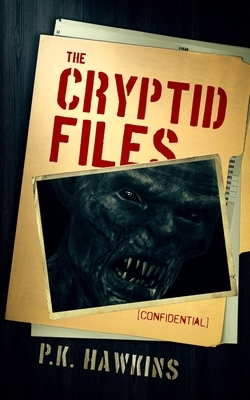 The Cryptid Files: Bigfoot by P. K. Hawkins