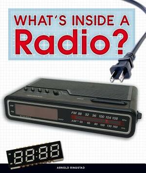 What's Inside a Radio? by Arnold Ringstad