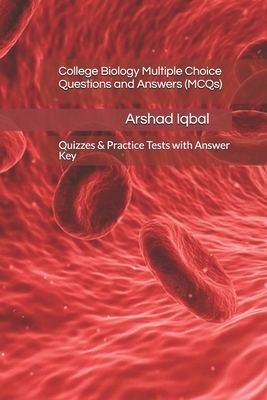 College Biology Multiple Choice Questions and Answers (MCQs): Quizzes & Practice Tests with Answer Key by Arshad Iqbal