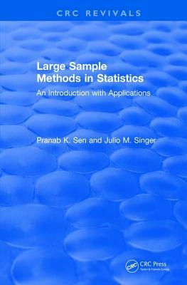 Revival: Large Sample Methods in Statistics (1994): An Introduction with Applications by Pranab K. Sen, Julio M. Singer