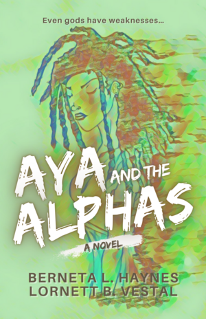 Aya and the Alphas by Berneta L. Haynes, Lornett B. Vestal