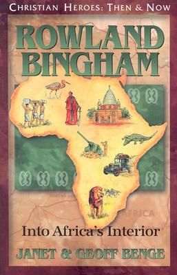 Rowland Bingham: Into Africa's Interior by Janet Benge