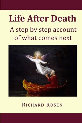 Life After Death: a step by step account of what comes next by Richard Rosen