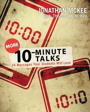 More 10-Minute Talks: 24 Messages Your Students Will Love by Jonathan McKee