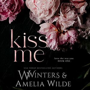 Kiss Me by Willow Winters, Amelia Wilde, W. Winters