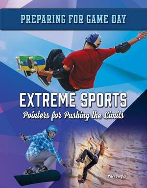 Extreme Sports: Pointers for Pushing the Limits by Peter Douglas