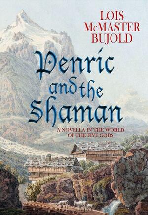 Penric and the Shaman by Lois McMaster Bujold, Lois McMaster Bujold