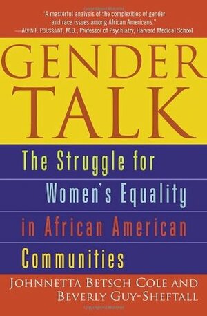 Gender Talk: The Struggle For Women's Equality in African American Communities by Beverly Guy-Sheftall, Johnnetta Betsch Cole