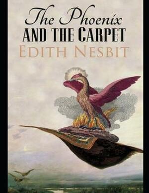 The Phoenix and the Carpet (Annotated) by E. Nesbit