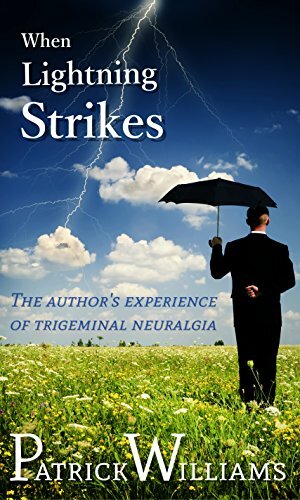 When Lightning Strikes: The author's experience of trigeminal neuralgia by Patrick Williams