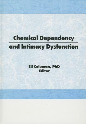 Chemical Dependency and Intimacy Dysfunction by Bruce Carruth, Edmond J. Coleman