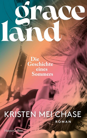 Graceland - Die Geschichte eines Sommers by Kristen Mei Chase