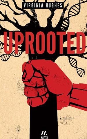 Uprooted by Virginia Hughes
