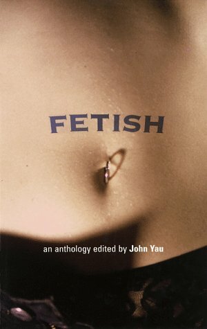 Fetish: An Anthology by John Yau