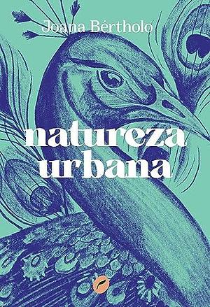 Natureza urbana by Joana Bértholo, Joana Bértholo