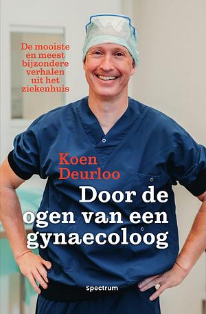 Door de ogen van een gynaecoloog by Koen Deurloo