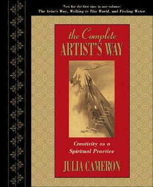 The Complete Artist's Way: Creativity as a Spiritual Practice by Julia Cameron