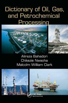 Dictionary of Oil, Gas, and Petrochemical Processing by Alireza Bahadori