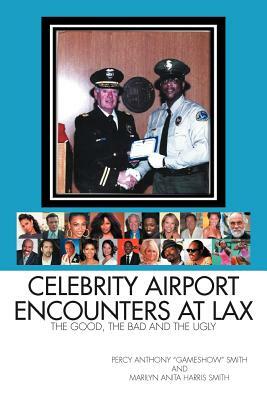 Celebrity Airport Encounters at Lax: The Good, the Bad and the Ugly by Marilyn Smith, Percy