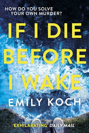 If I Die Before I Wake by Emily Koch