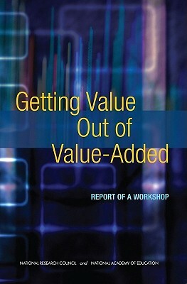 Getting Value Out of Value-Added: Report of a Workshop by National Academy of Education, Division of Behavioral and Social Scienc, National Research Council