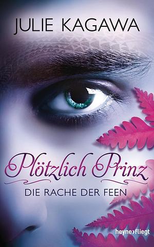 Plötzlich Prinz - Die Rache der Feen: Roman by Julie Kagawa