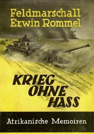 Krieg Ohne Hass: Afrikanische Memoiren by Lucie-Maria Rommel, Erwin Rommel, Fritz Bayerlein