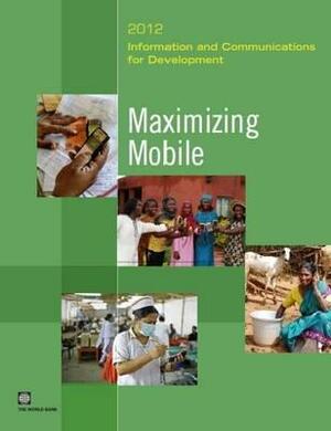 Information and Communications for Development 2012: Maximizing Mobile by World Bank