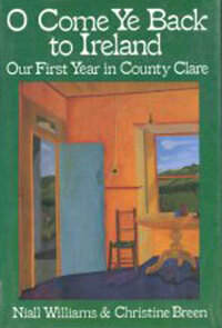 O Come Ye Back to Ireland: Our First Year in County Clare by Niall Williams, Christine Breen